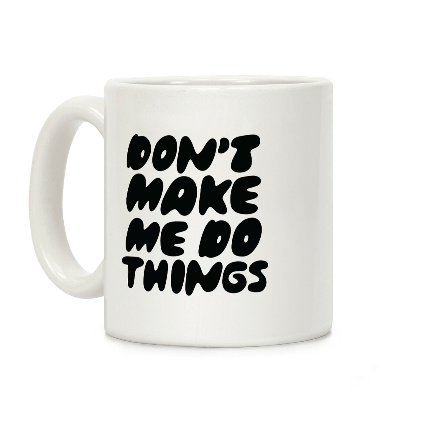 Don't Make Me Do Things Coffee Mug