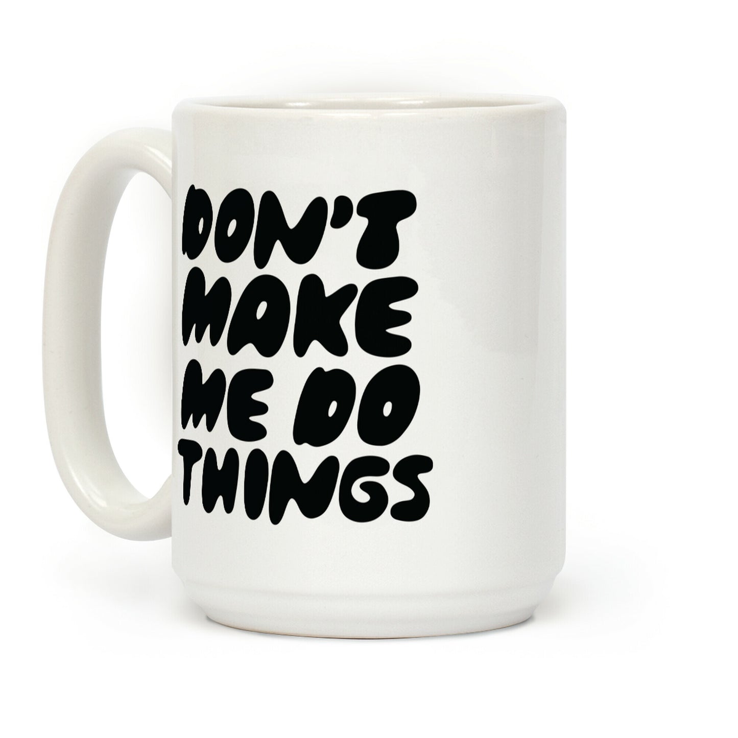 Don't Make Me Do Things Coffee Mug