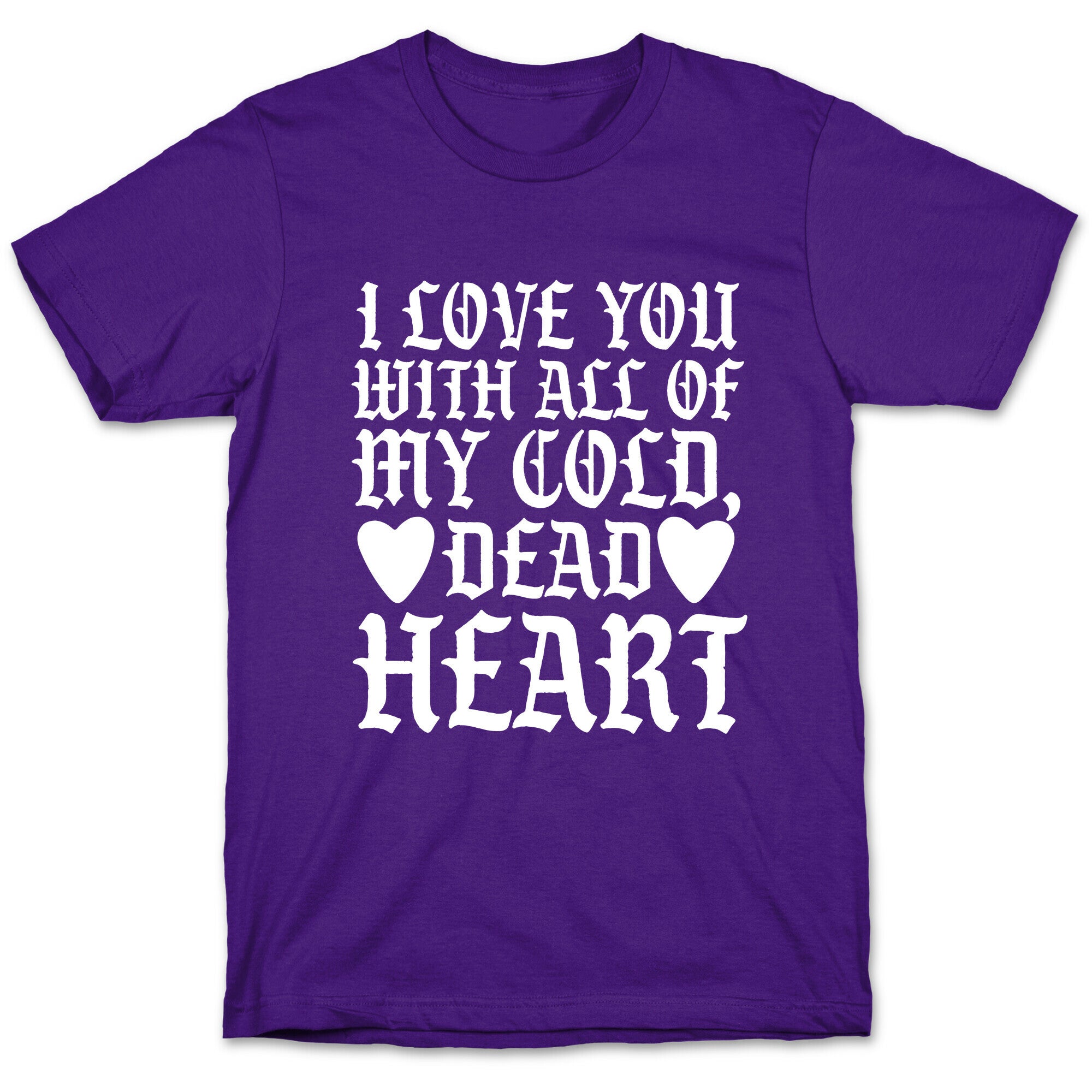 I Love You With All Of My Cold, Dead Heart T-Shirt