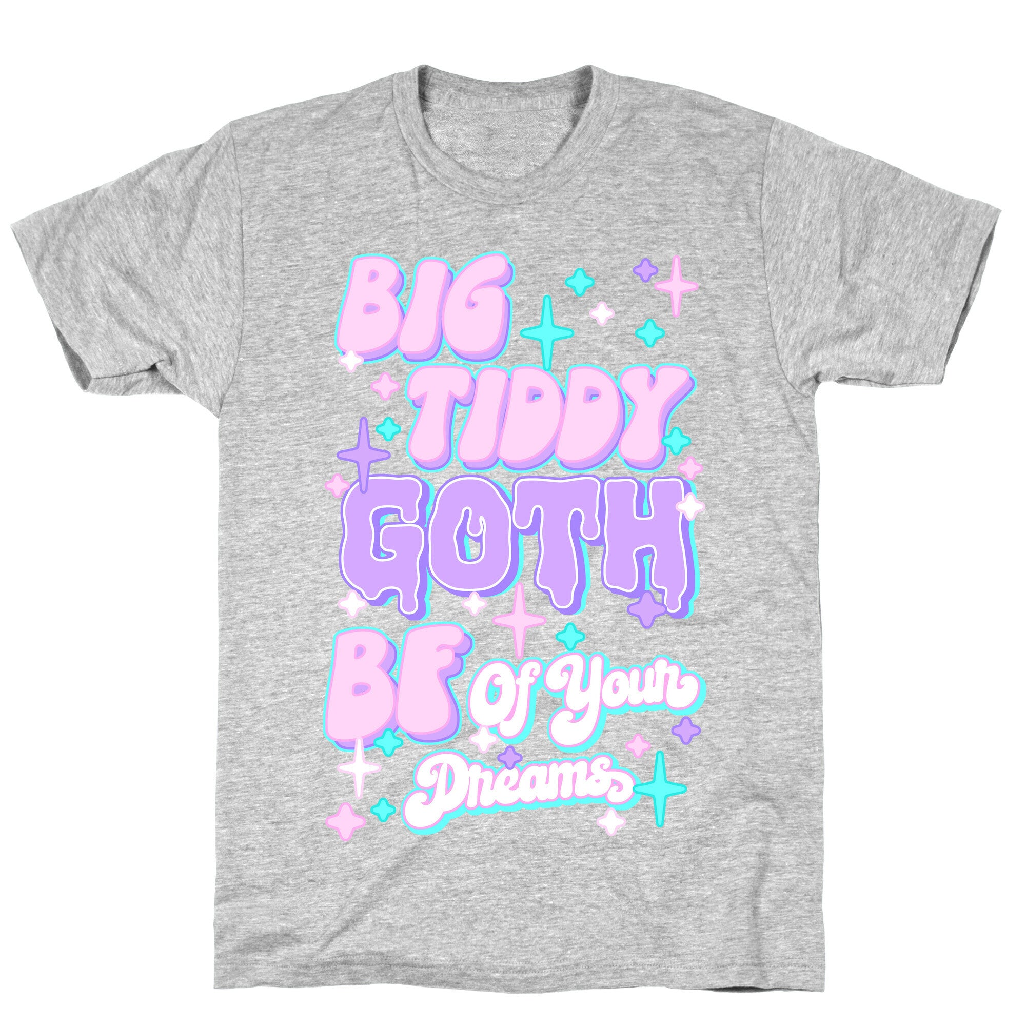 Big Tiddy Goth Bf Of Your Dreams T-Shirt