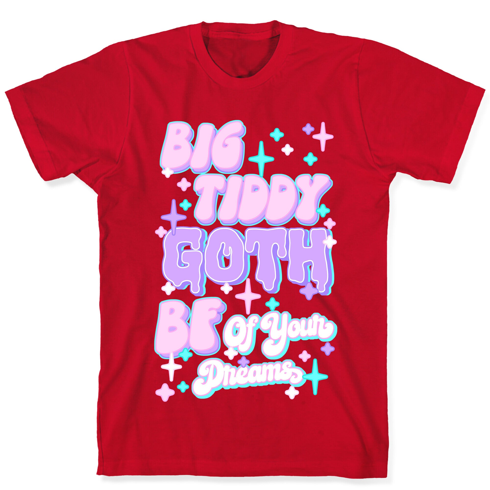 Big Tiddy Goth Bf Of Your Dreams T-Shirt