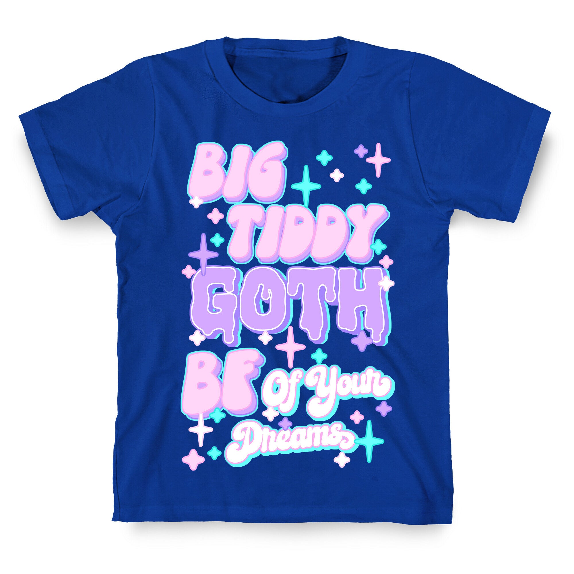 Big Tiddy Goth Bf Of Your Dreams T-Shirt