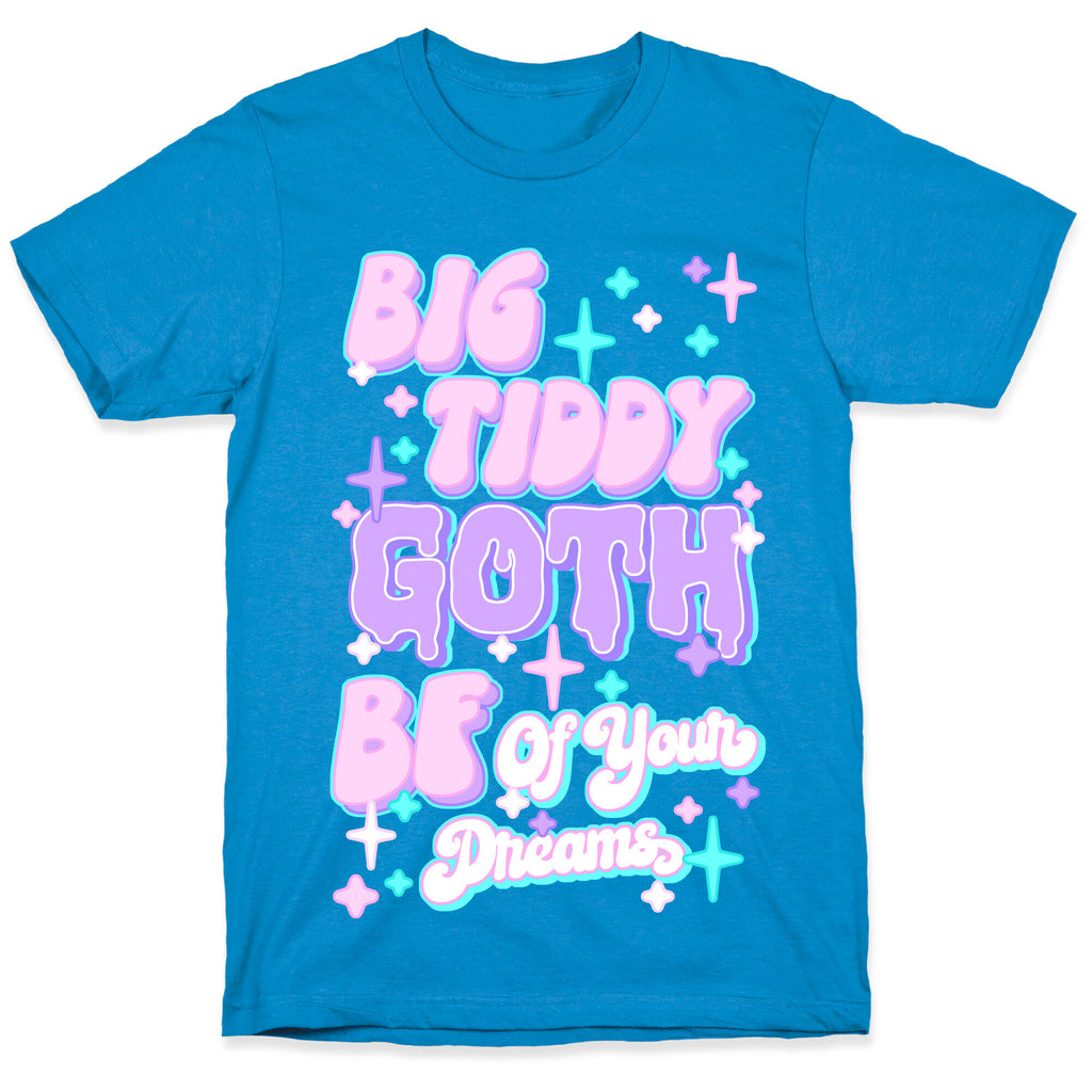 Big Tiddy Goth Bf Of Your Dreams T-Shirt