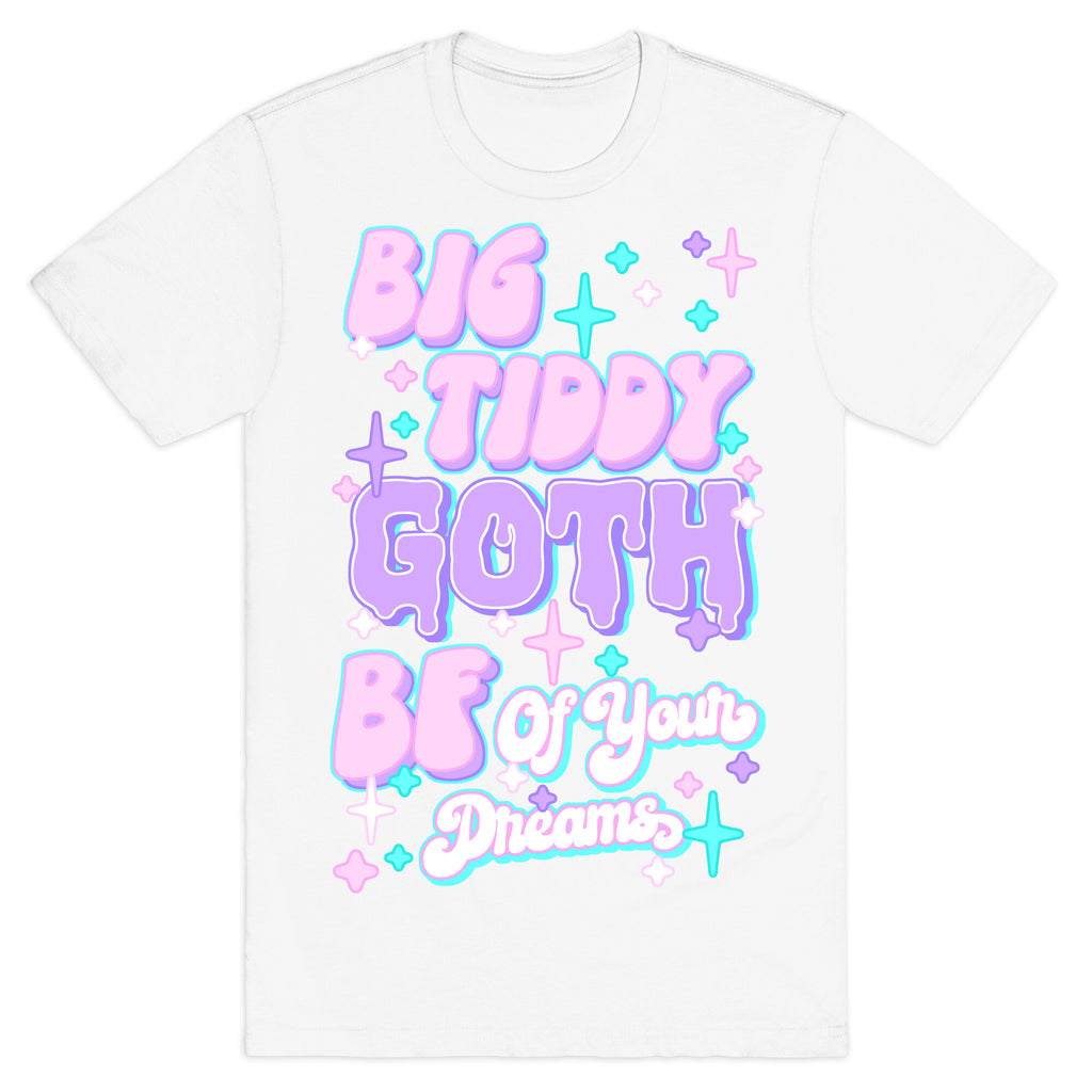 Big Tiddy Goth Bf Of Your Dreams T-Shirt