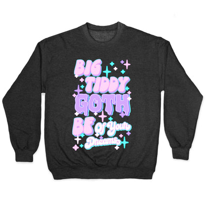 Big Tiddy Goth Bf Of Your Dreams Crewneck Sweatshirt