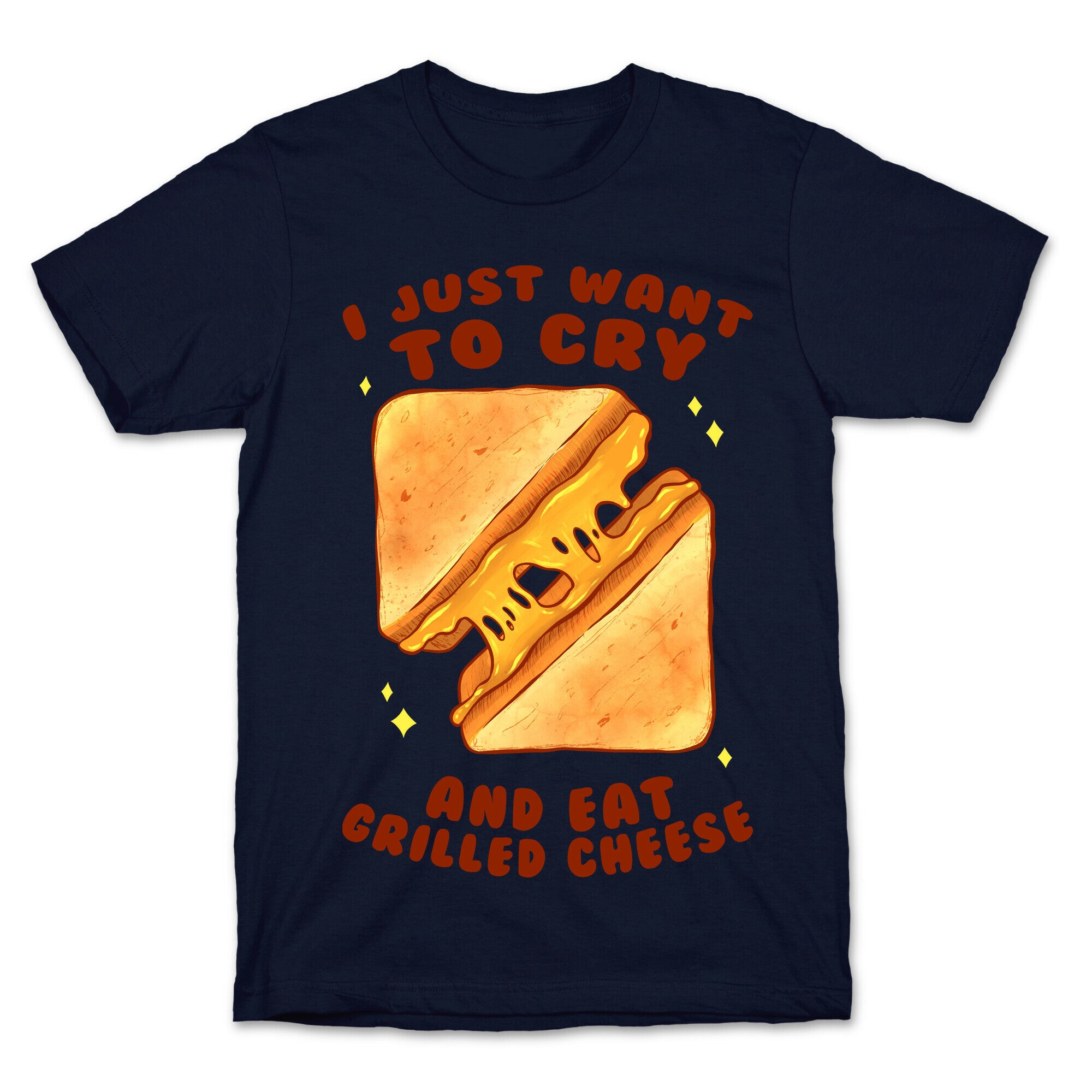 I Just Want To Cry And Eat Grilled Cheese T-Shirt