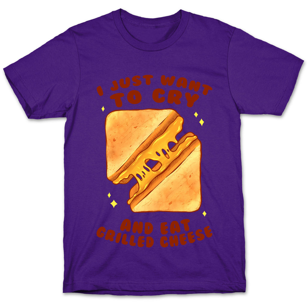 I Just Want To Cry And Eat Grilled Cheese T-Shirt