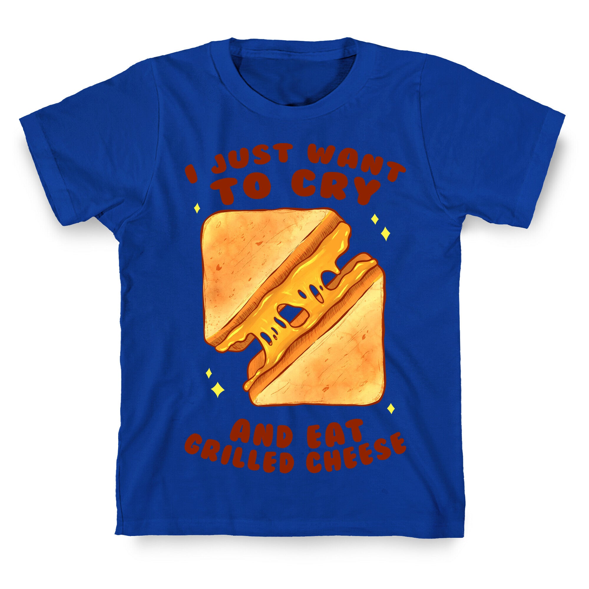 I Just Want To Cry And Eat Grilled Cheese T-Shirt