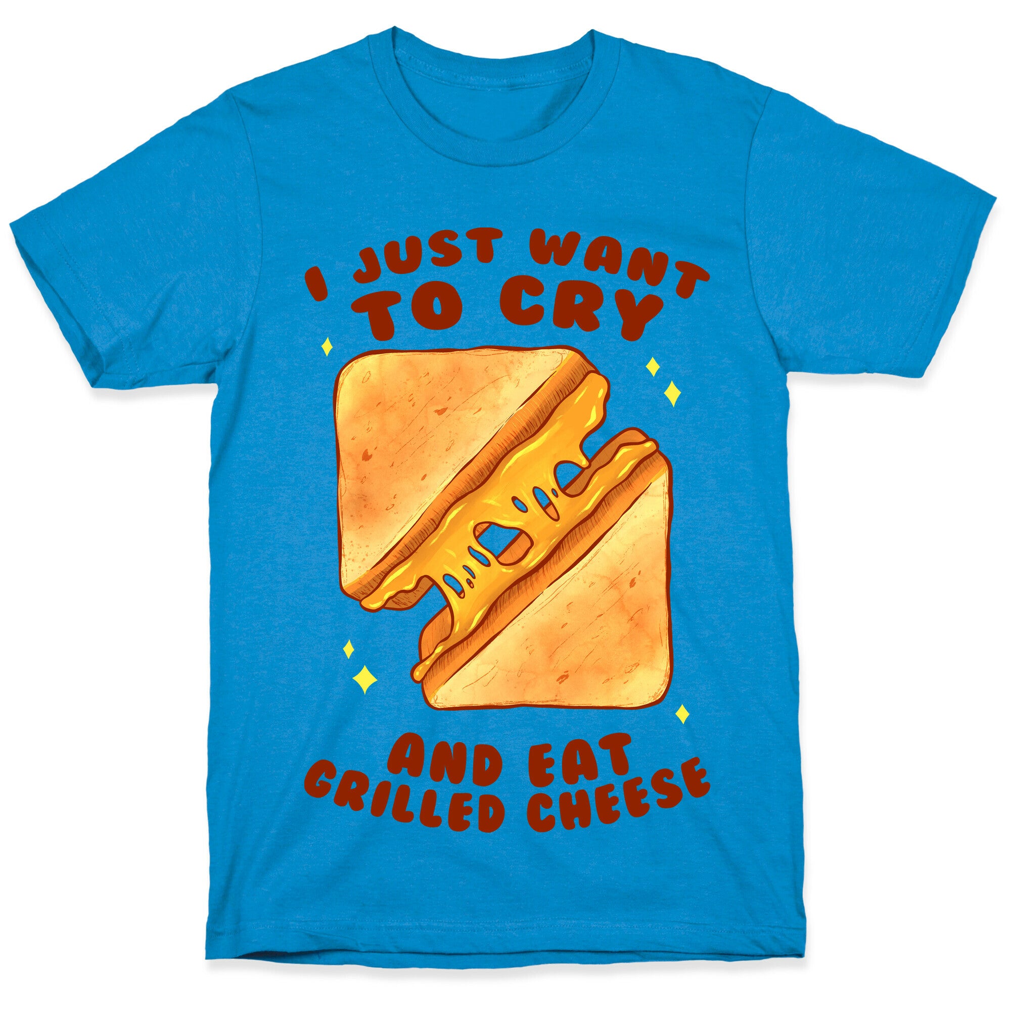 I Just Want To Cry And Eat Grilled Cheese T-Shirt
