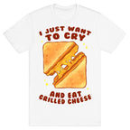 I Just Want To Cry And Eat Grilled Cheese T-Shirt