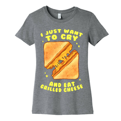 I Just Want To Cry And Eat Grilled Cheese Women's Cotton Tee