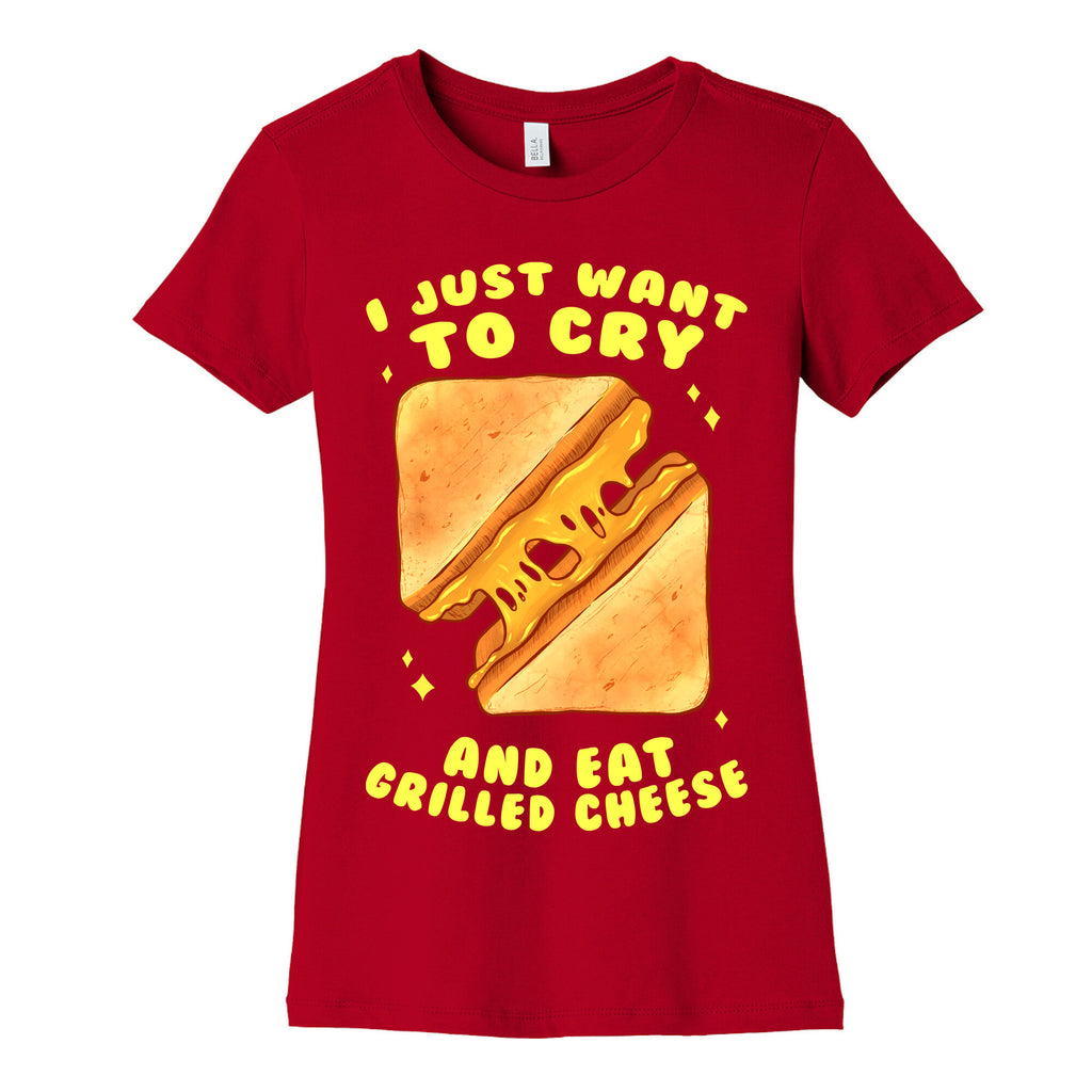 I Just Want To Cry And Eat Grilled Cheese Women's Cotton Tee