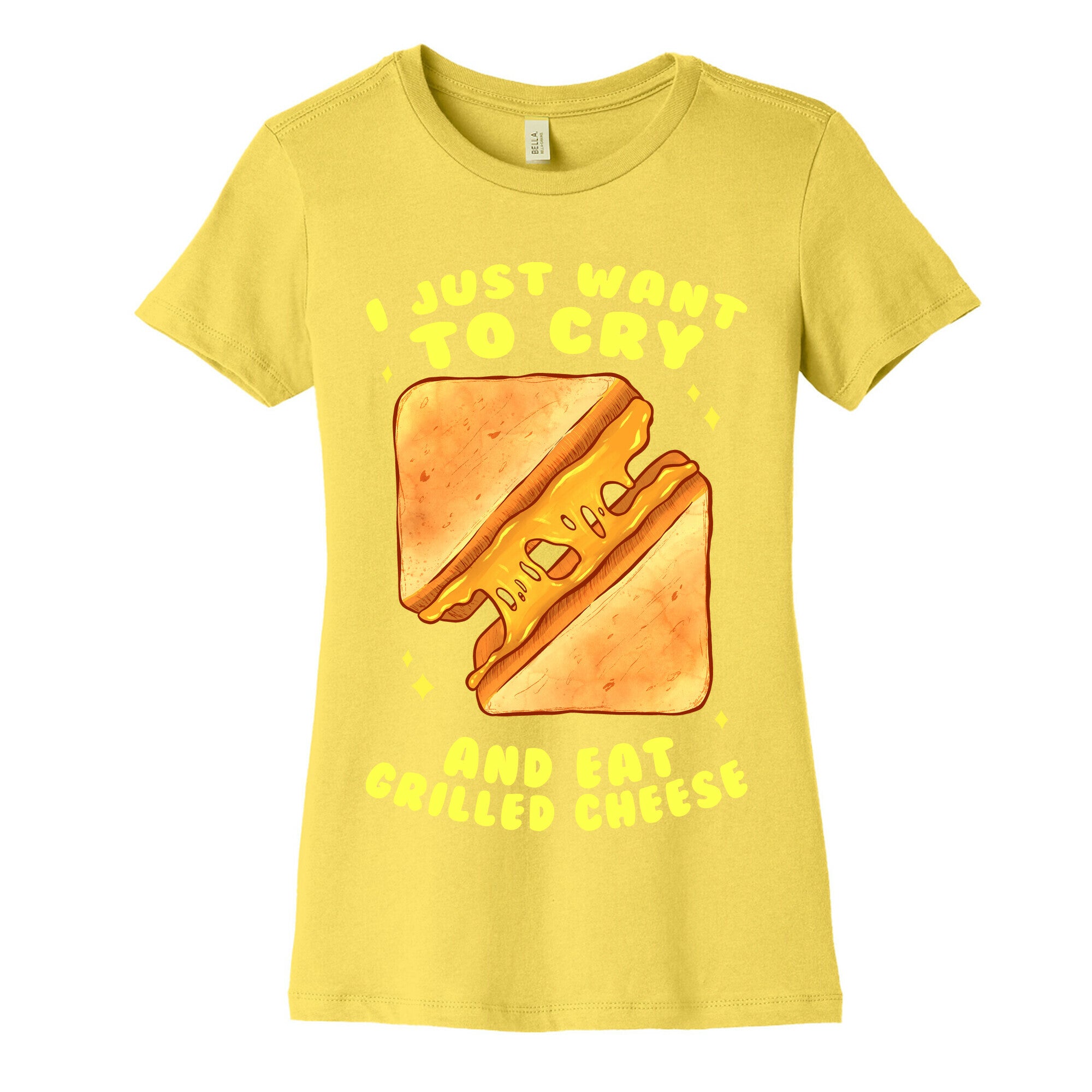 I Just Want To Cry And Eat Grilled Cheese Women's Cotton Tee