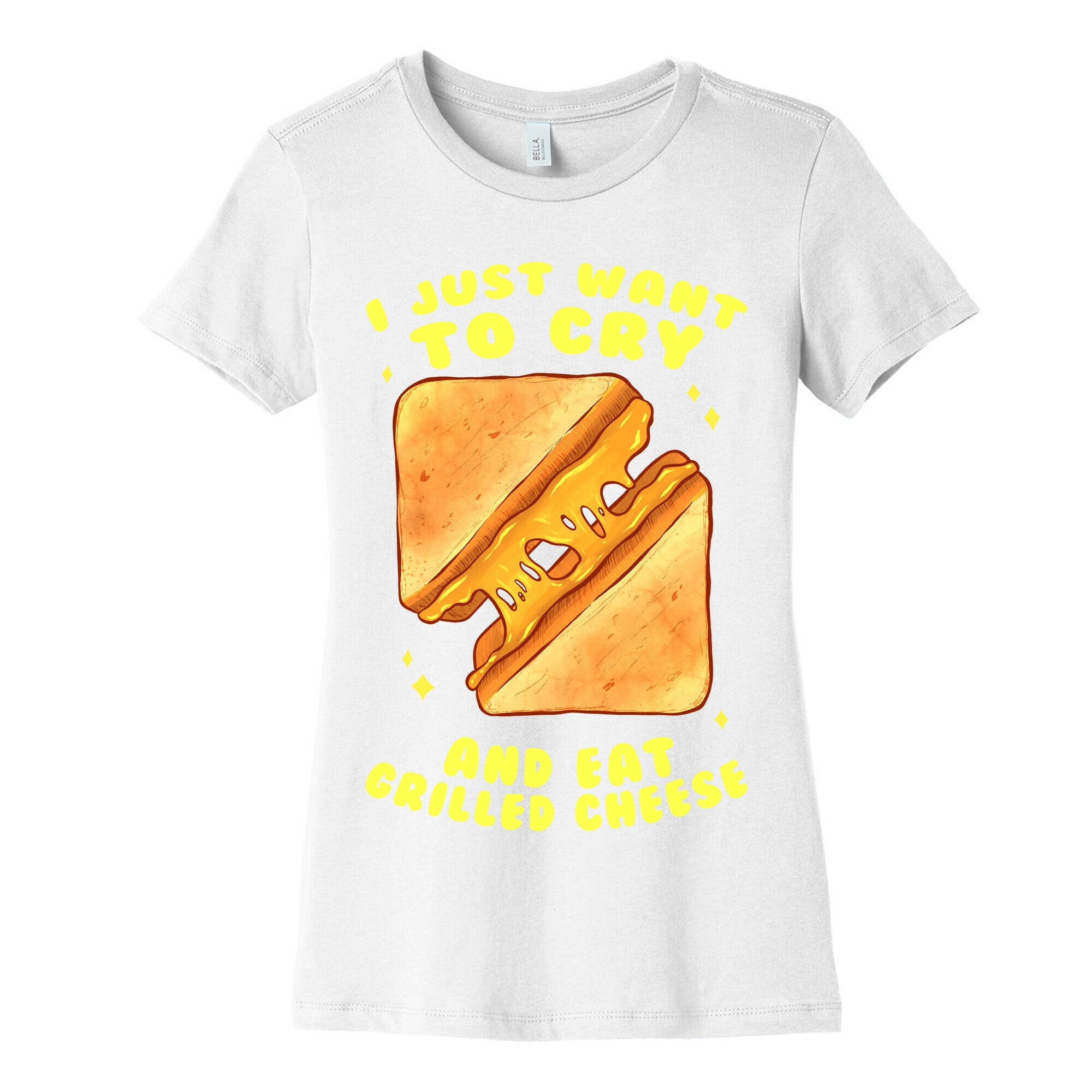 I Just Want To Cry And Eat Grilled Cheese Women's Cotton Tee