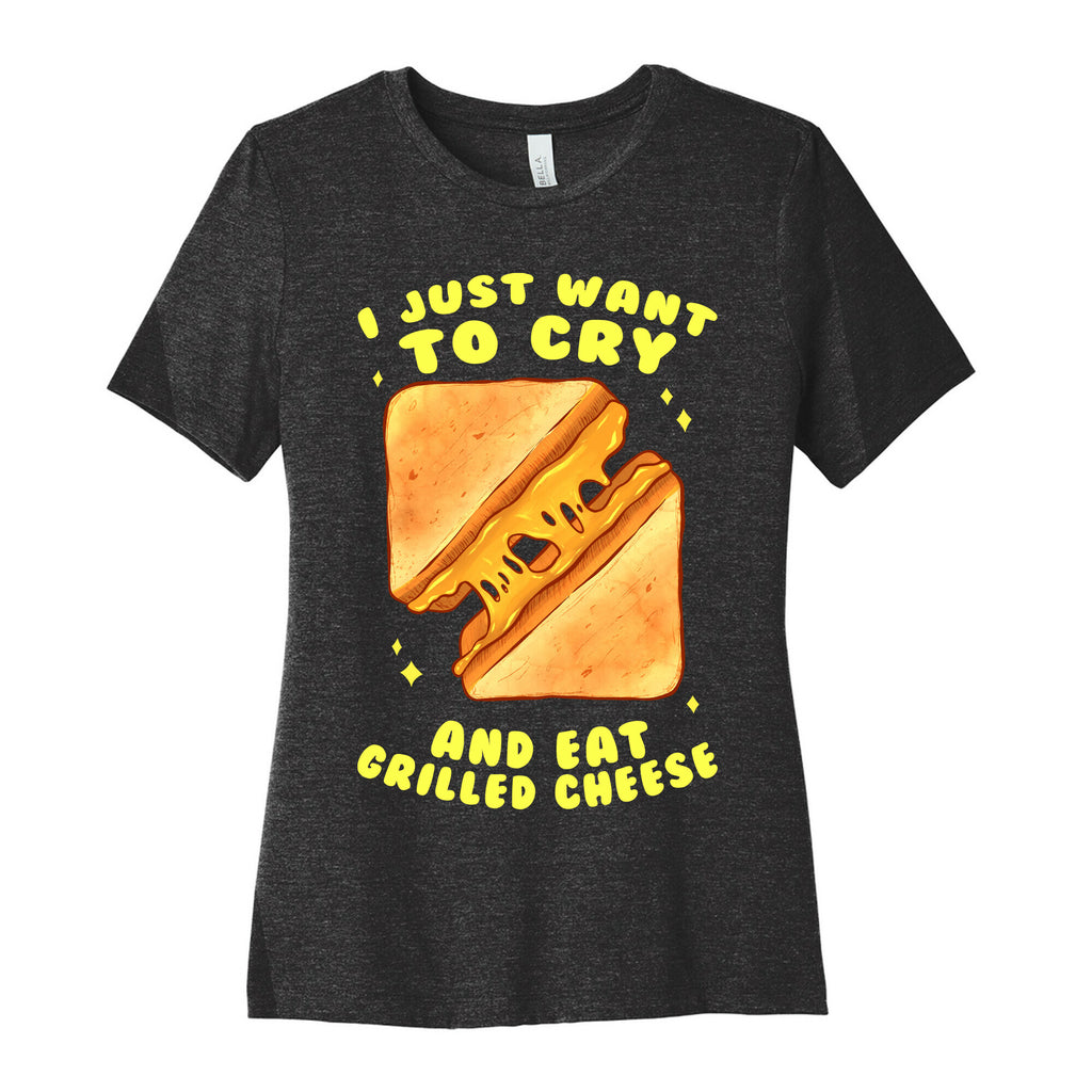 I Just Want To Cry And Eat Grilled Cheese Women's Cotton Tee