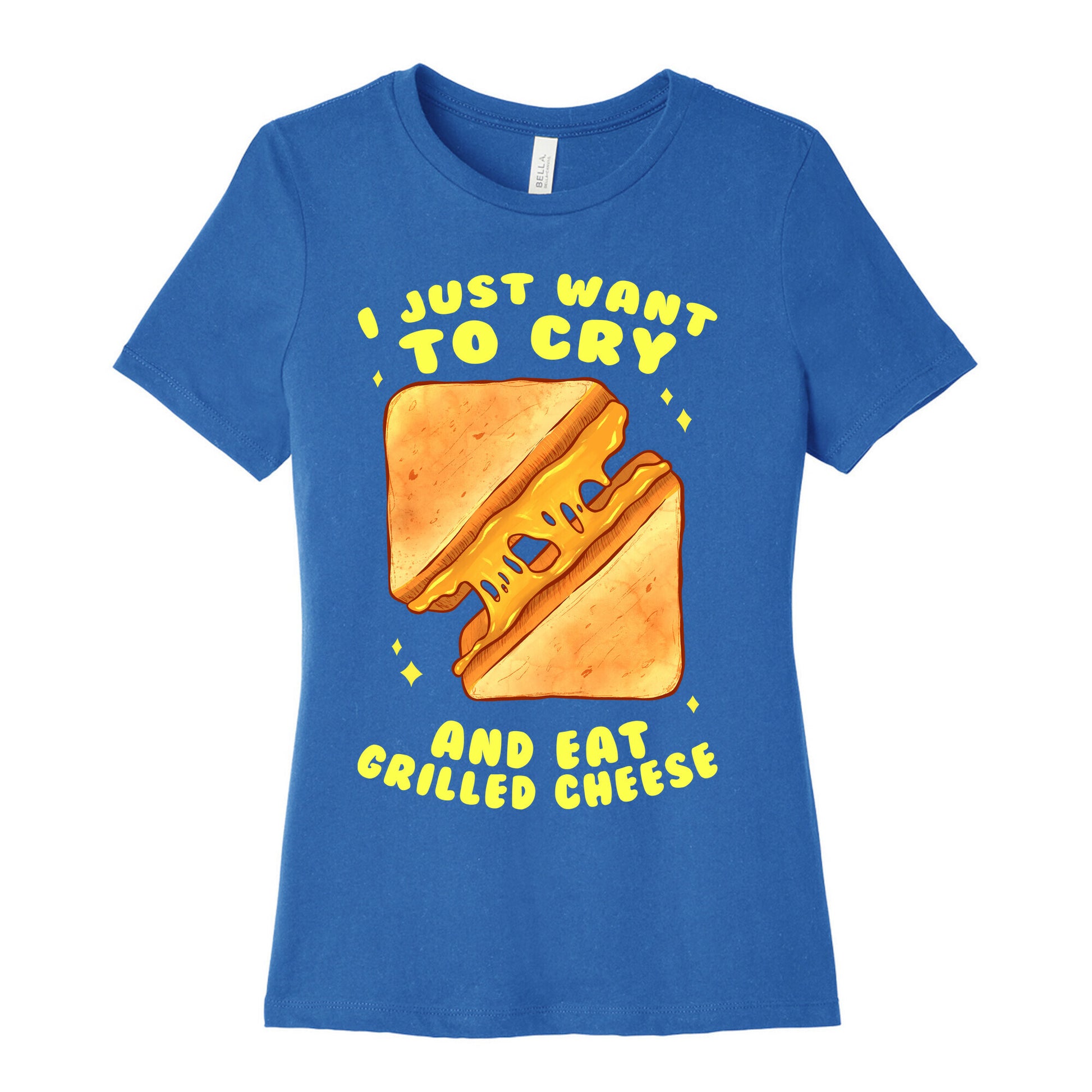 I Just Want To Cry And Eat Grilled Cheese Women's Cotton Tee