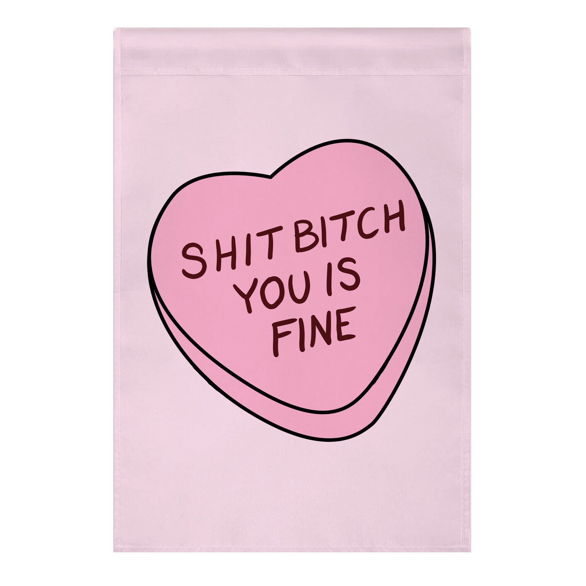 Shit Bitch You is Fine Garden Flag