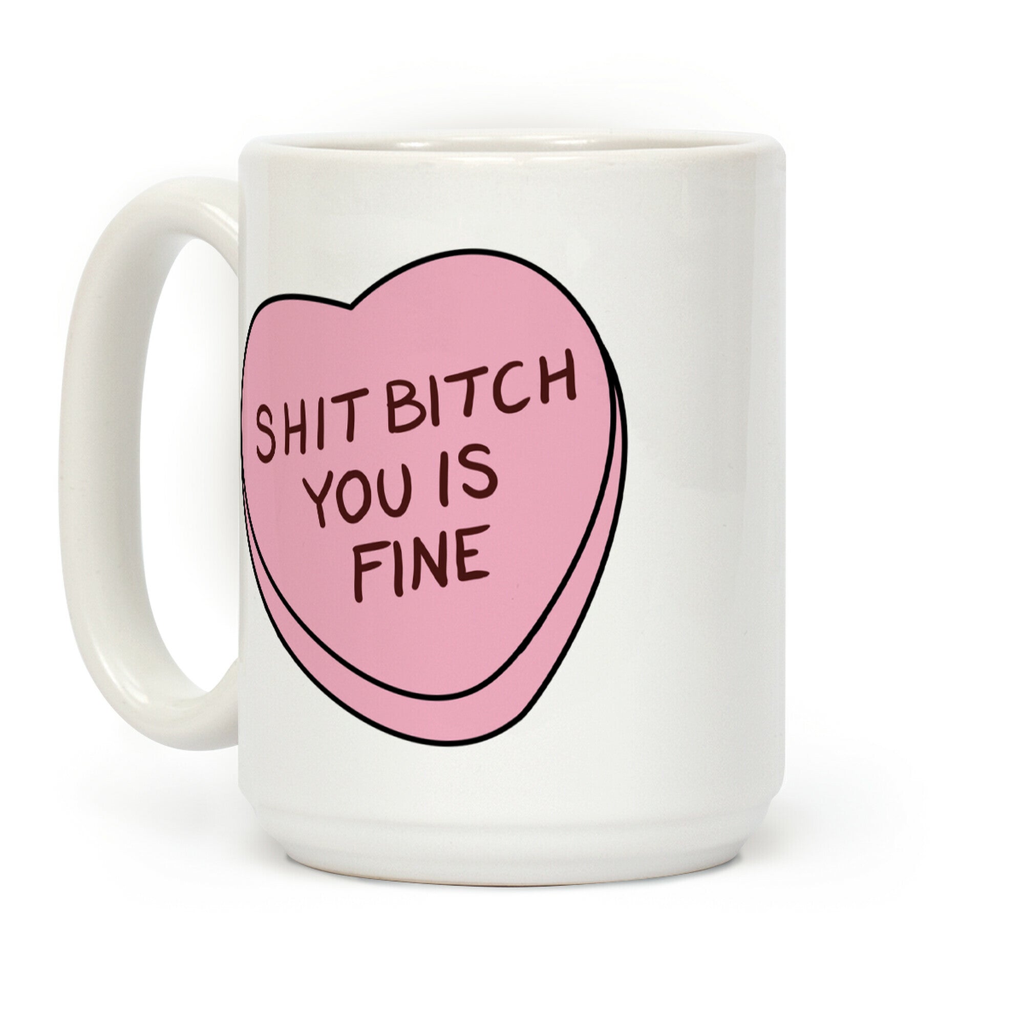 Shit Bitch You is Fine Coffee Mug