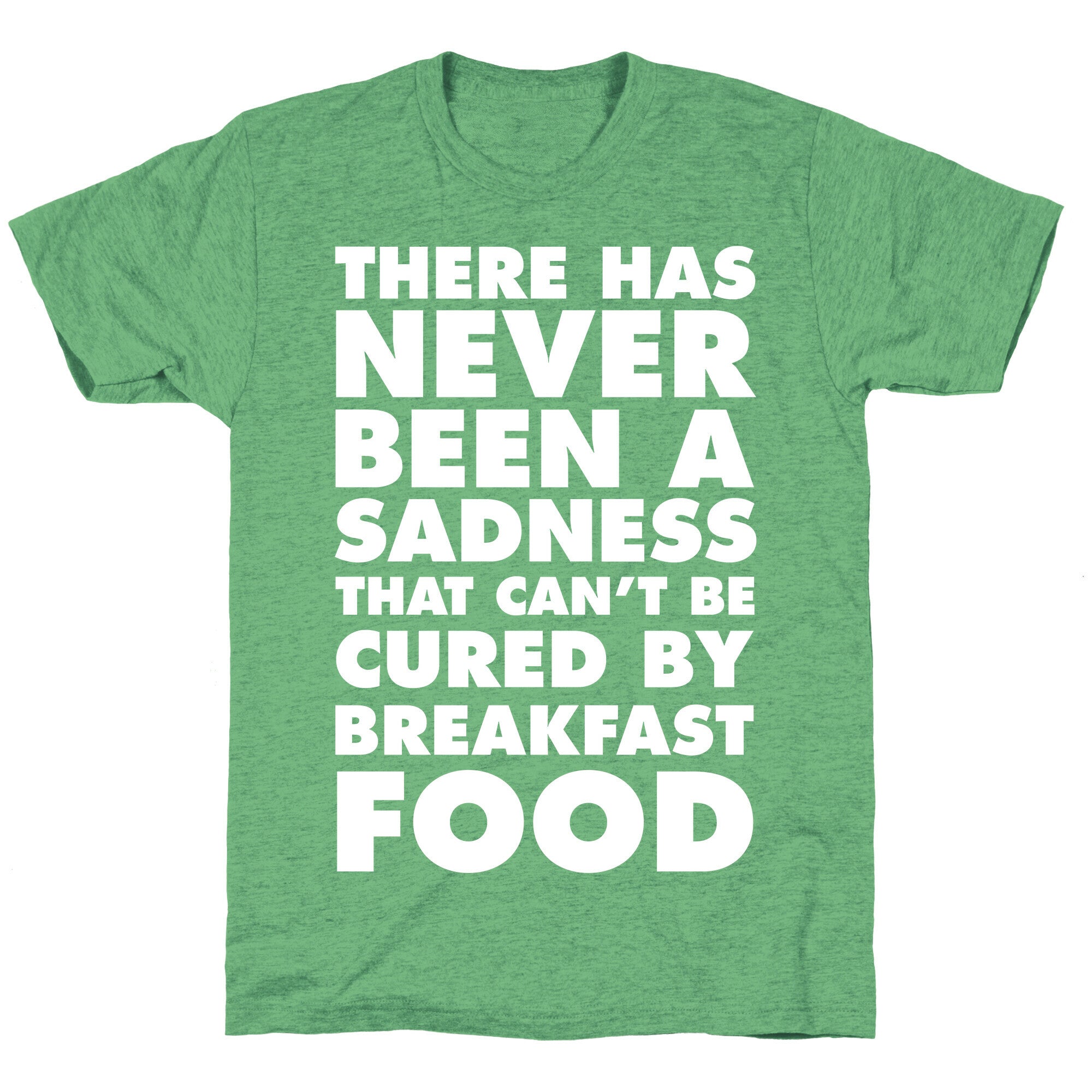 There Has Never Been A Sadness That Can't Be Cured By Breakfast Food Unisex Triblend Tee