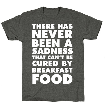 There Has Never Been A Sadness That Can't Be Cured By Breakfast Food Unisex Triblend Tee