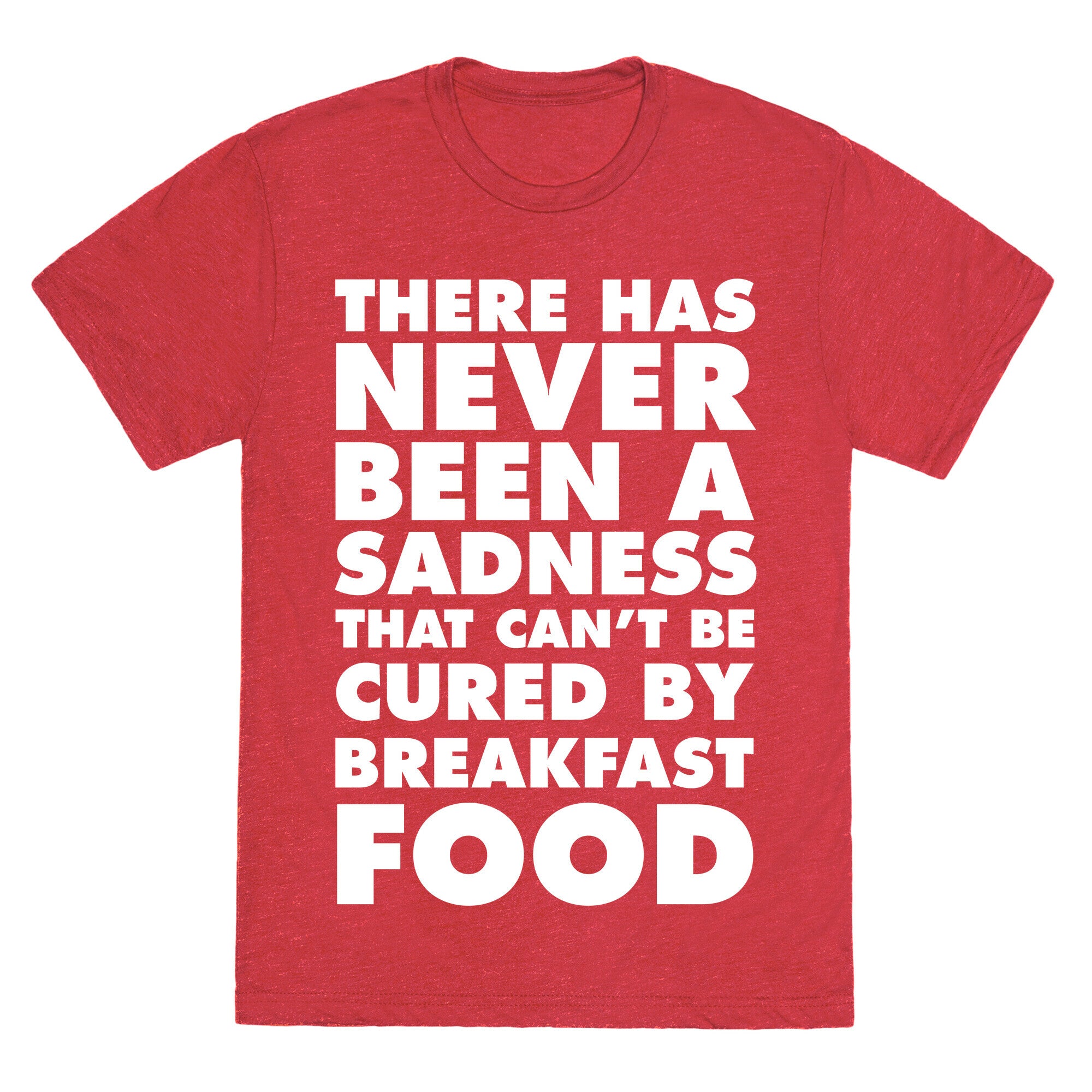There Has Never Been A Sadness That Can't Be Cured By Breakfast Food Unisex Triblend Tee