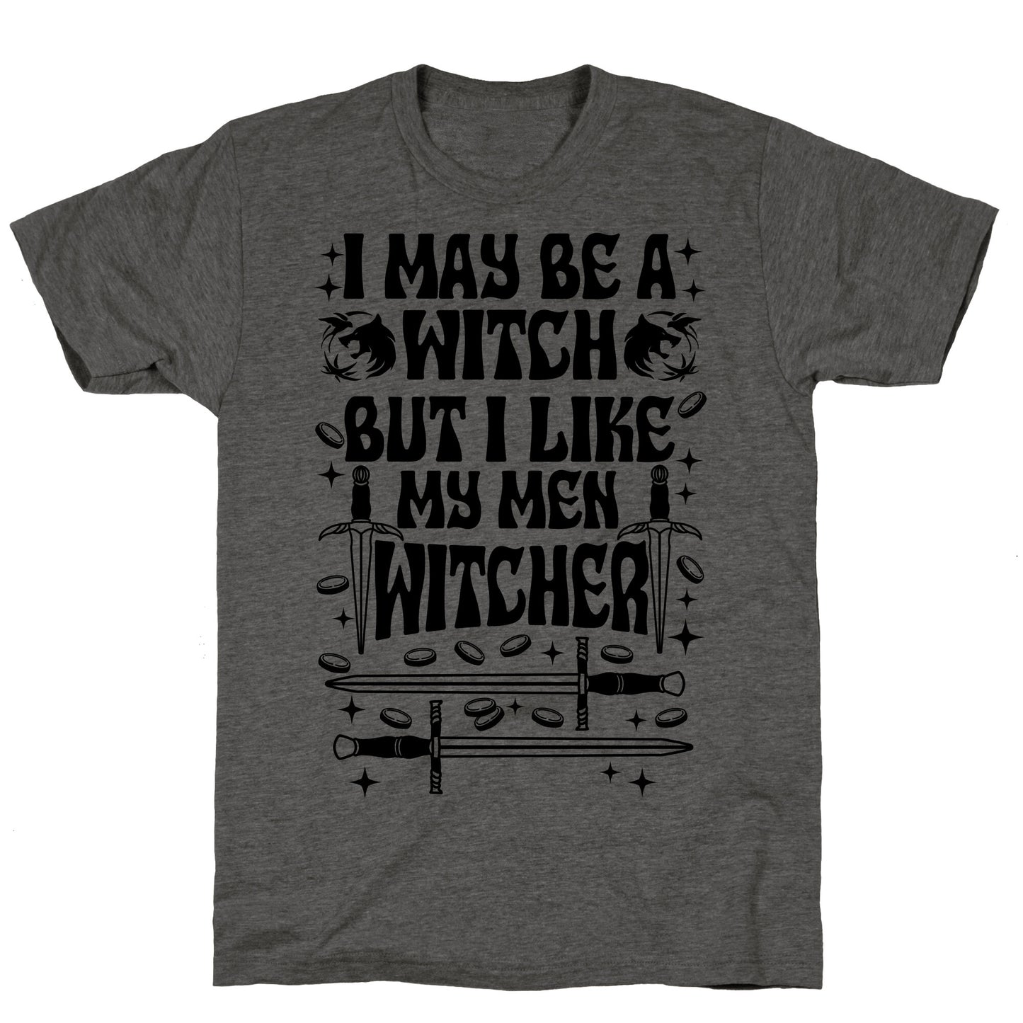 I May Be a Witch But I Like My Men Witcher Unisex Triblend Tee