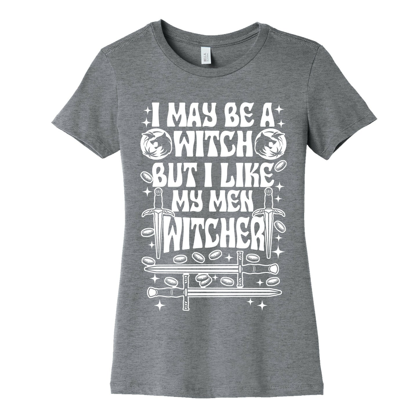 I May Be a Witch But I Like My Men Witcher Women's Cotton Tee