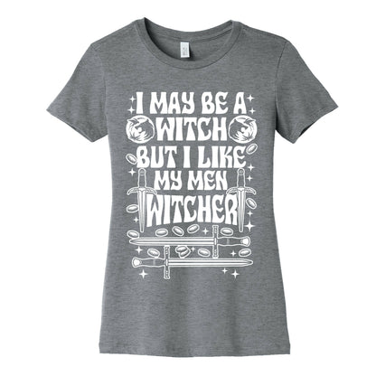 I May Be a Witch But I Like My Men Witcher Women's Cotton Tee