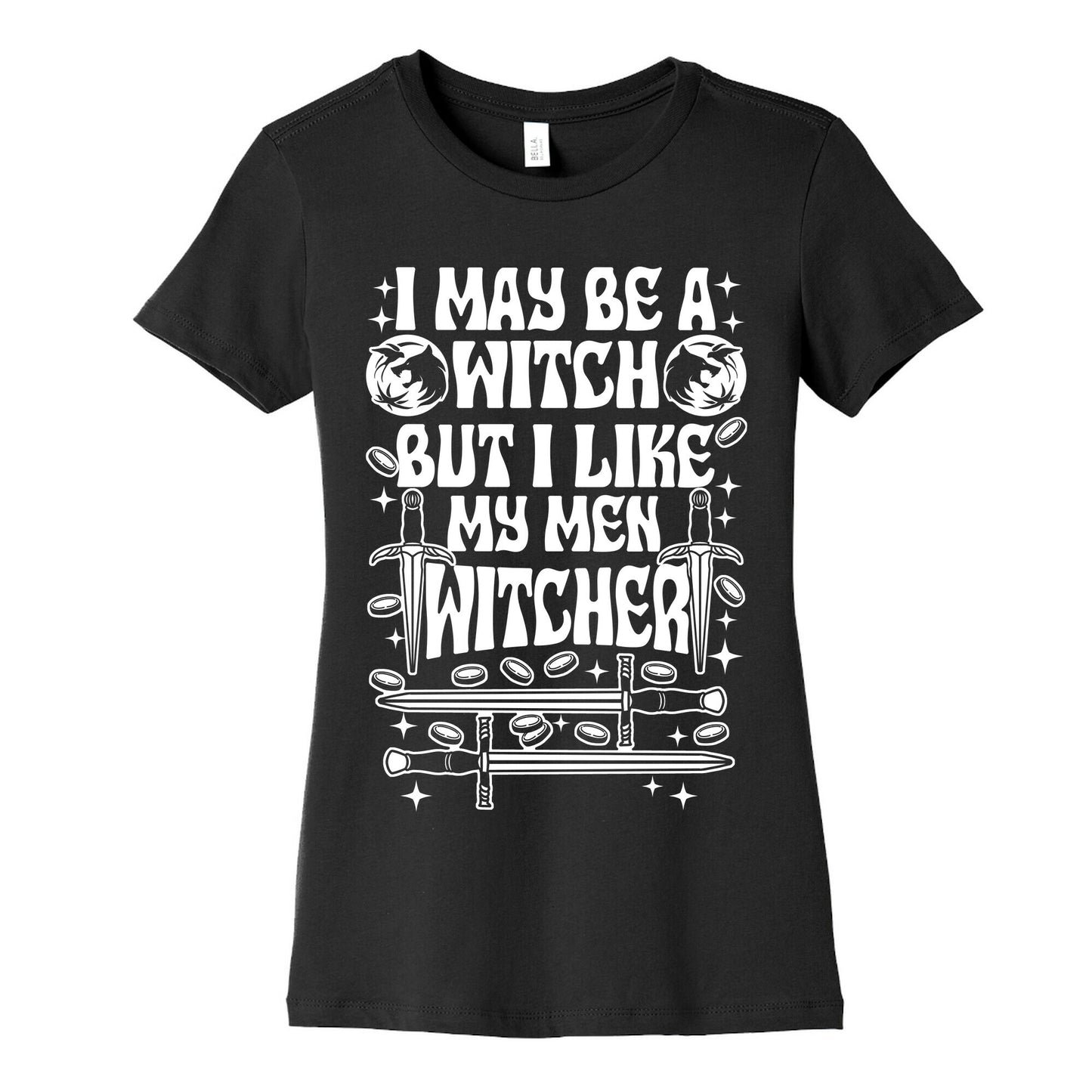 I May Be a Witch But I Like My Men Witcher Women's Cotton Tee