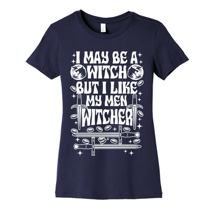 I May Be a Witch But I Like My Men Witcher Women's Cotton Tee