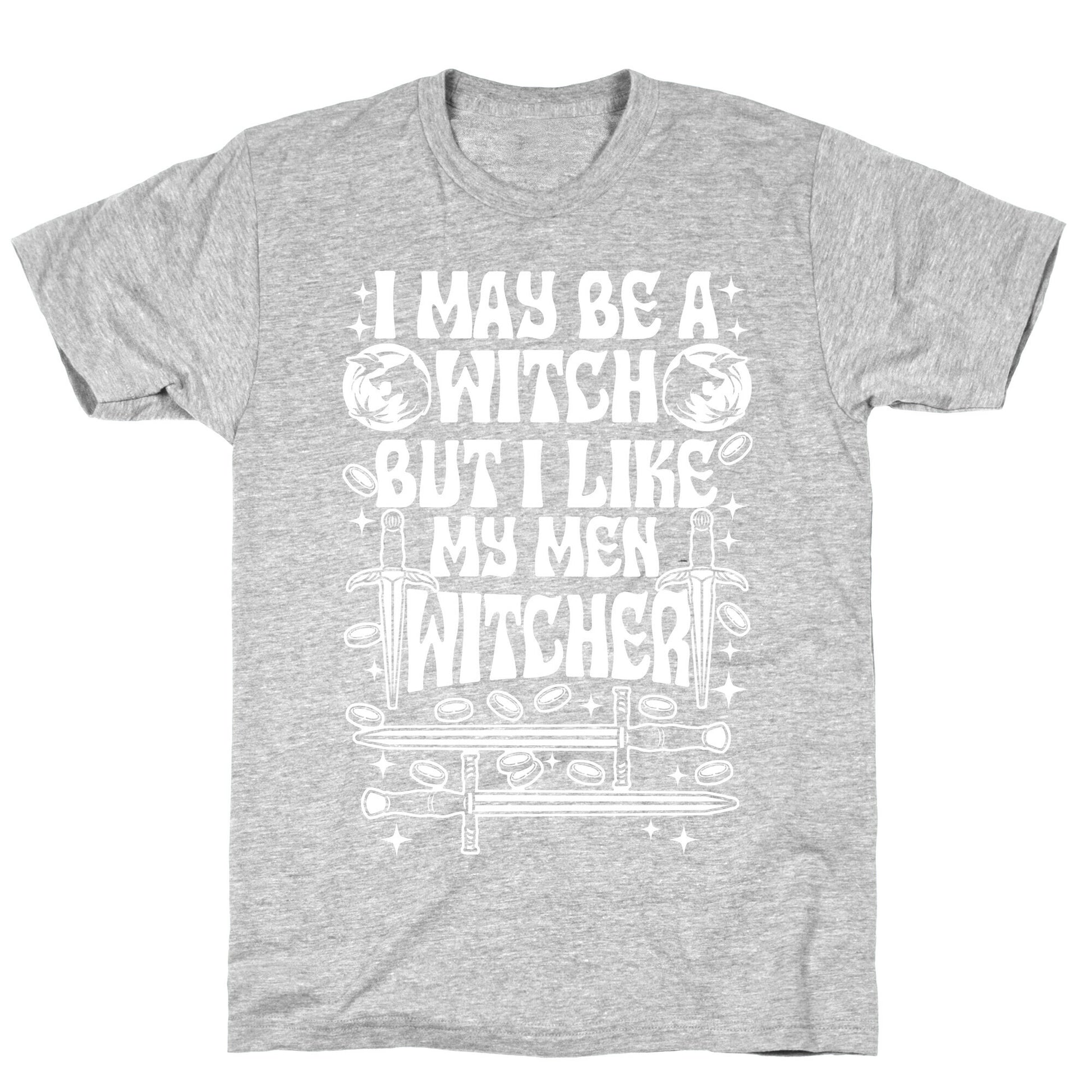 I May Be a Witch But I Like My Men Witcher T-Shirt