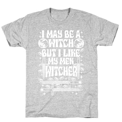 I May Be a Witch But I Like My Men Witcher T-Shirt