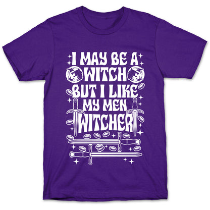 I May Be a Witch But I Like My Men Witcher T-Shirt