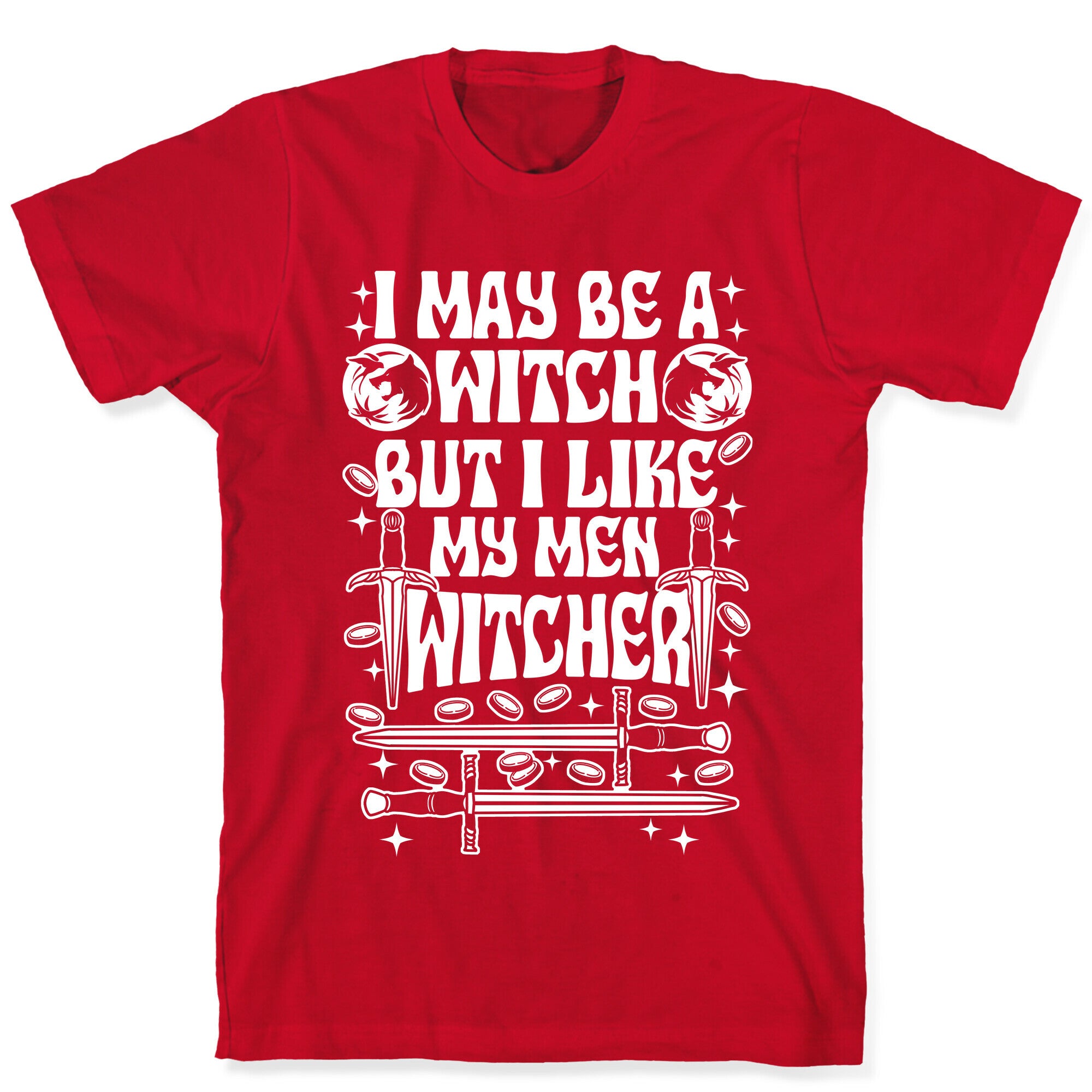 I May Be a Witch But I Like My Men Witcher T-Shirt