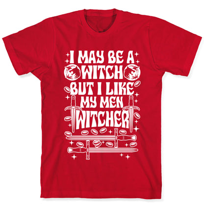 I May Be a Witch But I Like My Men Witcher T-Shirt