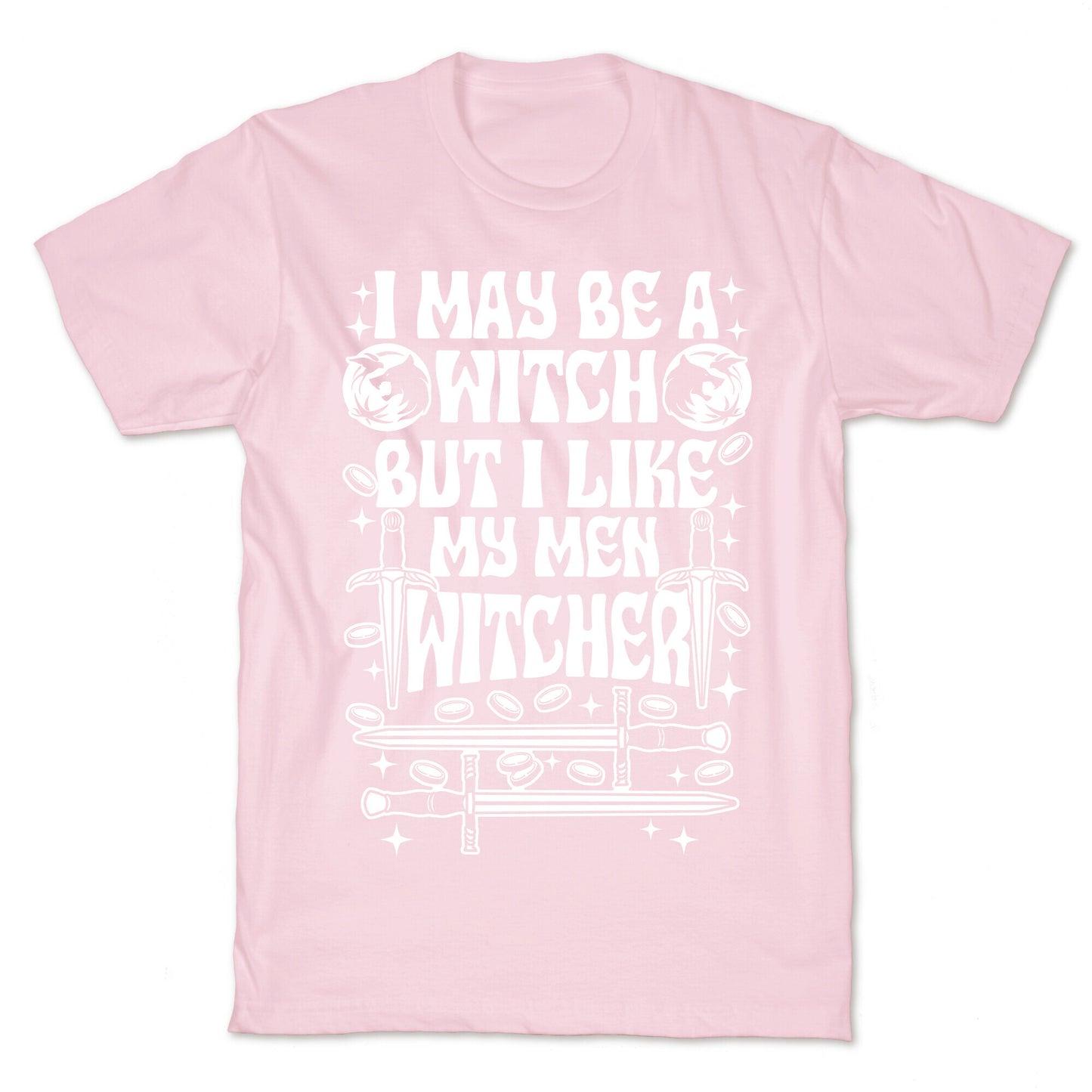 I May Be a Witch But I Like My Men Witcher T-Shirt