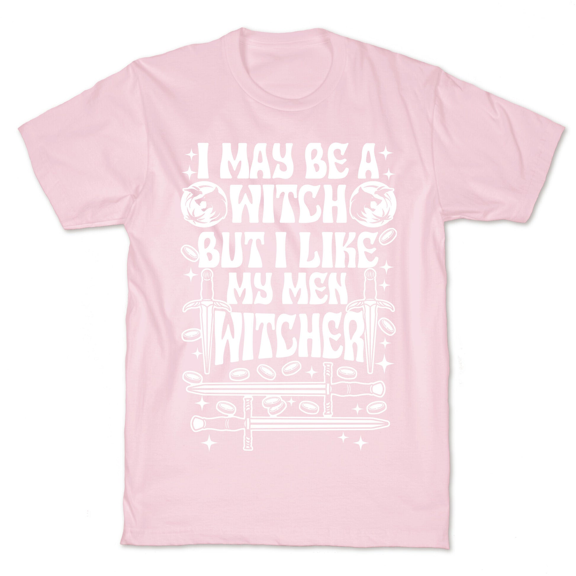 I May Be a Witch But I Like My Men Witcher T-Shirt