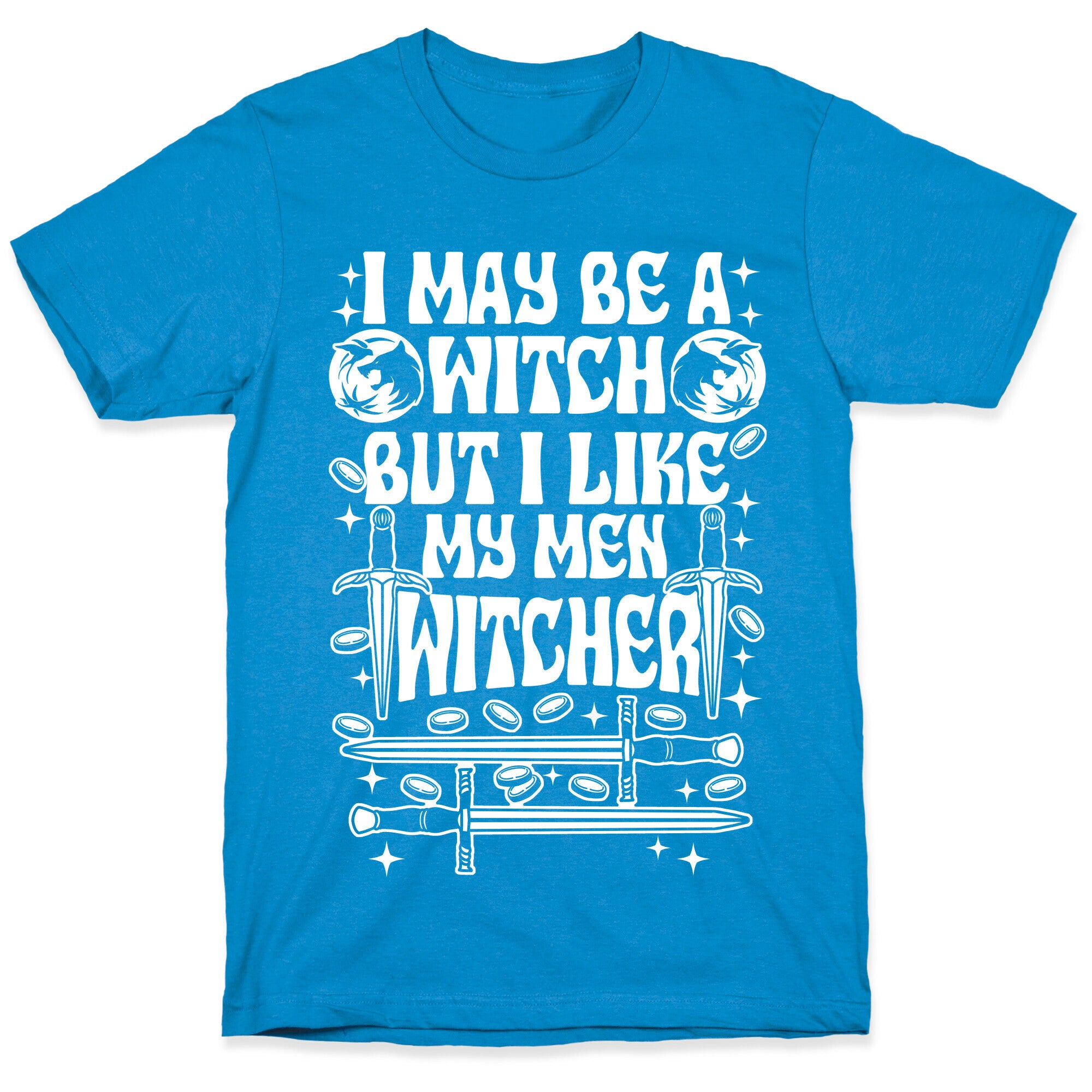 I May Be a Witch But I Like My Men Witcher T-Shirt