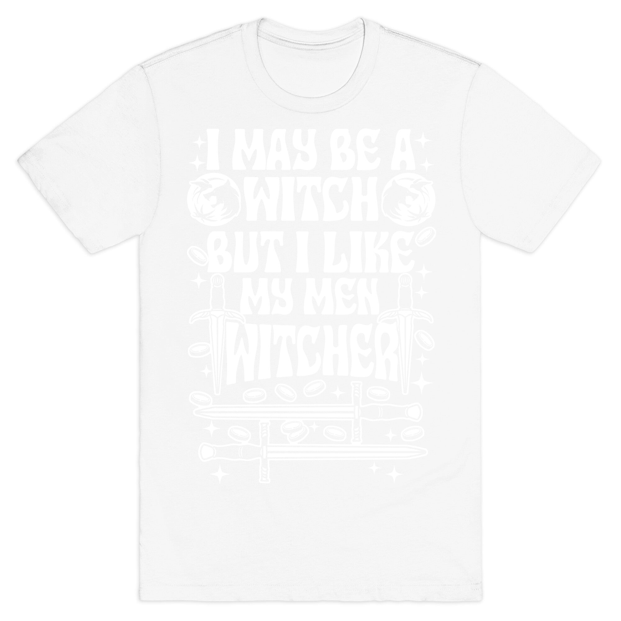 I May Be a Witch But I Like My Men Witcher T-Shirt