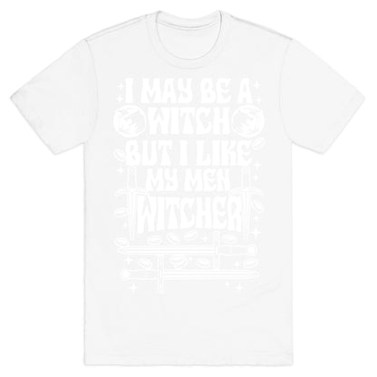 I May Be a Witch But I Like My Men Witcher T-Shirt