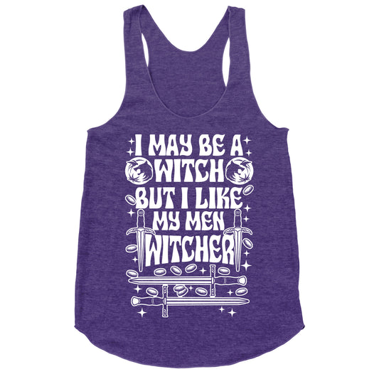 I May Be a Witch But I Like My Men Witcher Racerback Tank