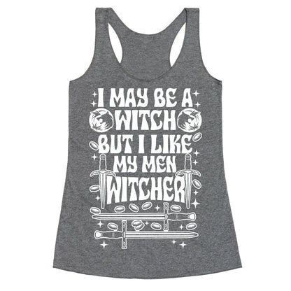I May Be a Witch But I Like My Men Witcher Racerback Tank