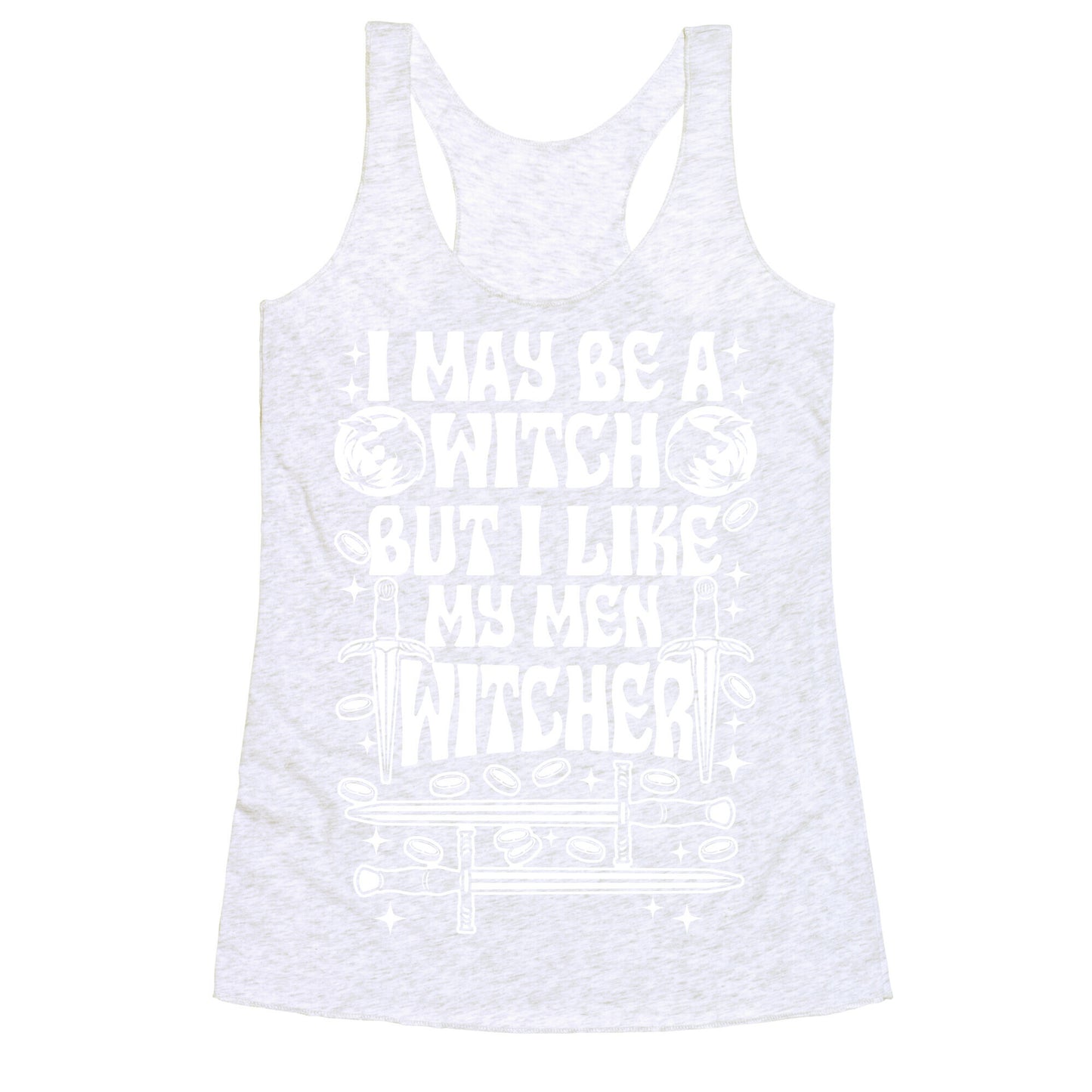 I May Be a Witch But I Like My Men Witcher Racerback Tank