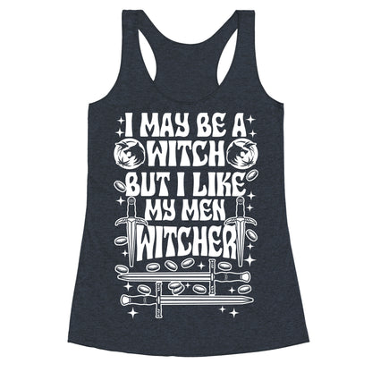 I May Be a Witch But I Like My Men Witcher Racerback Tank
