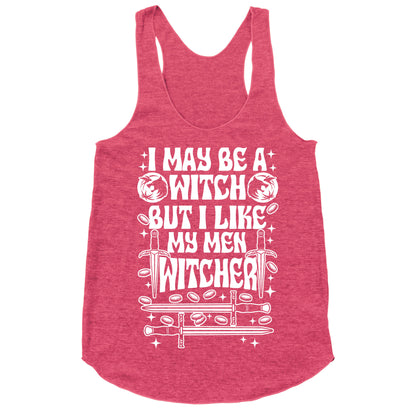 I May Be a Witch But I Like My Men Witcher Racerback Tank