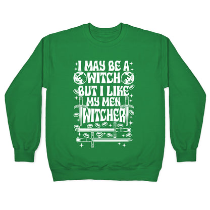 I May Be a Witch But I Like My Men Witcher Crewneck Sweatshirt