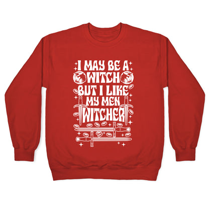 I May Be a Witch But I Like My Men Witcher Crewneck Sweatshirt