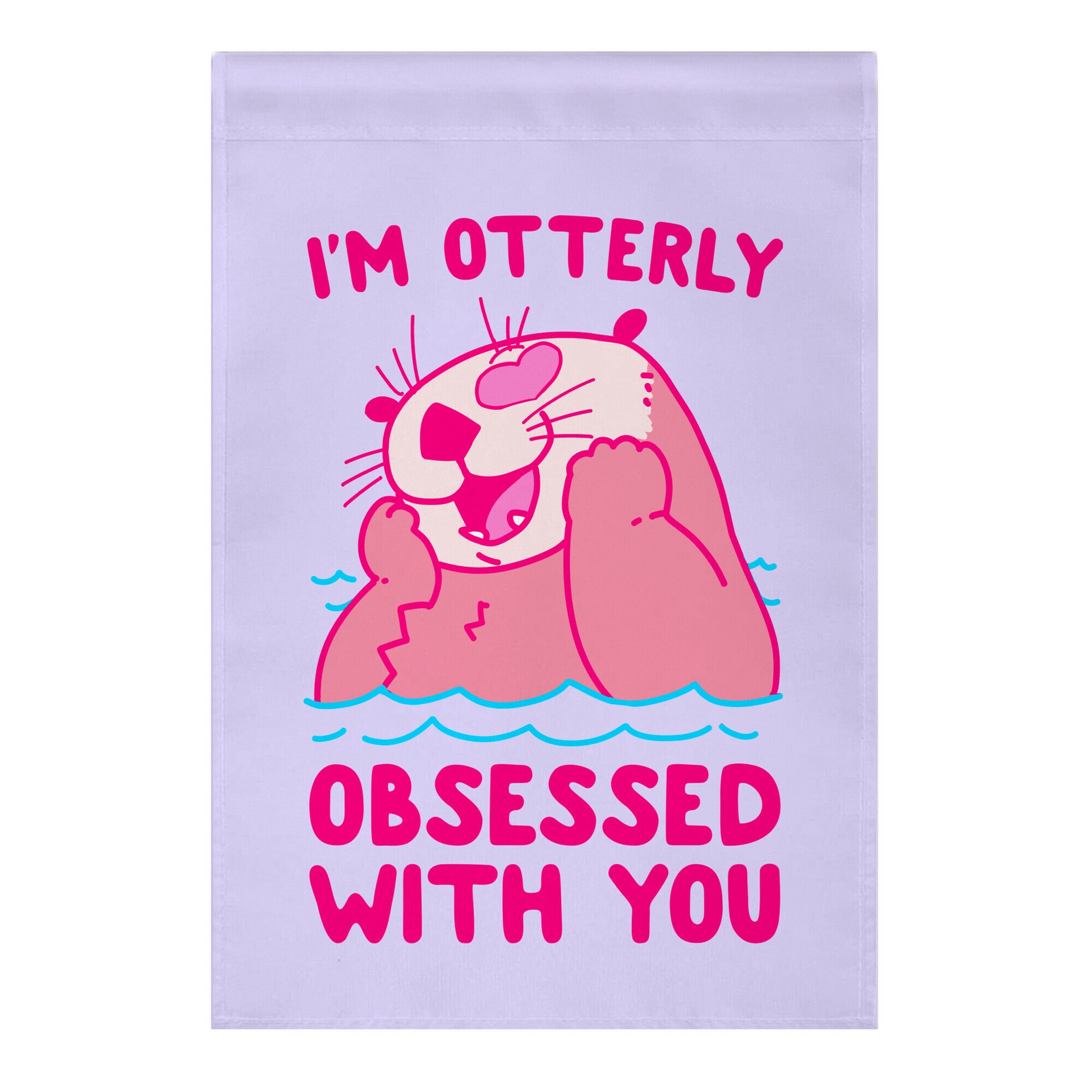 I'm Otterly Obsessed With You Garden Flag