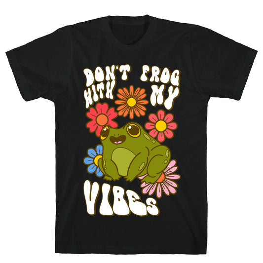 Don't Frog With My Vibes T-Shirt