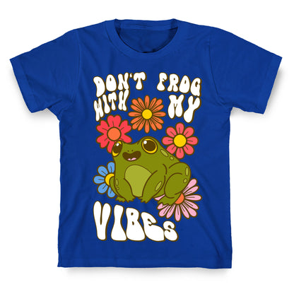 Don't Frog With My Vibes T-Shirt
